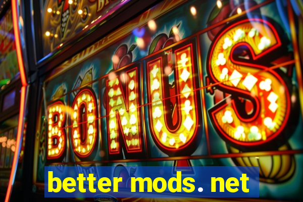 better mods. net