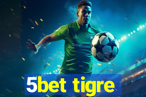 5bet tigre