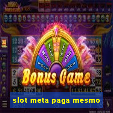 slot meta paga mesmo