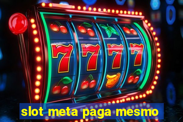 slot meta paga mesmo