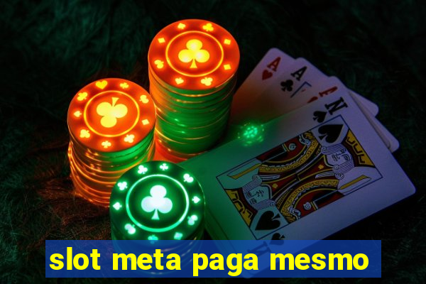 slot meta paga mesmo