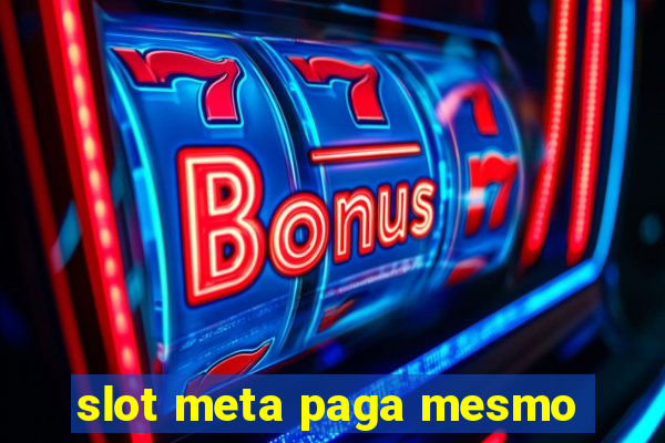 slot meta paga mesmo