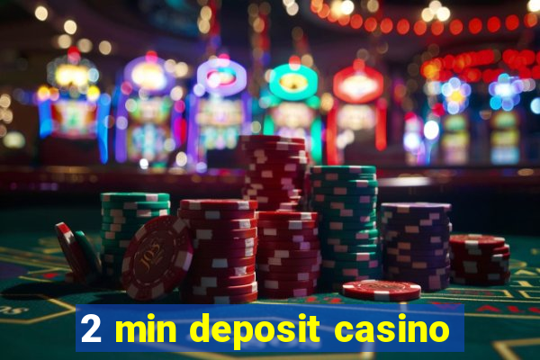 2 min deposit casino