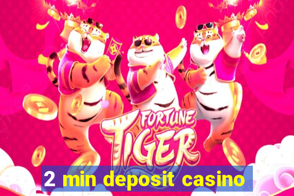 2 min deposit casino