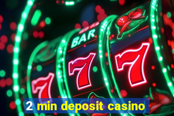 2 min deposit casino