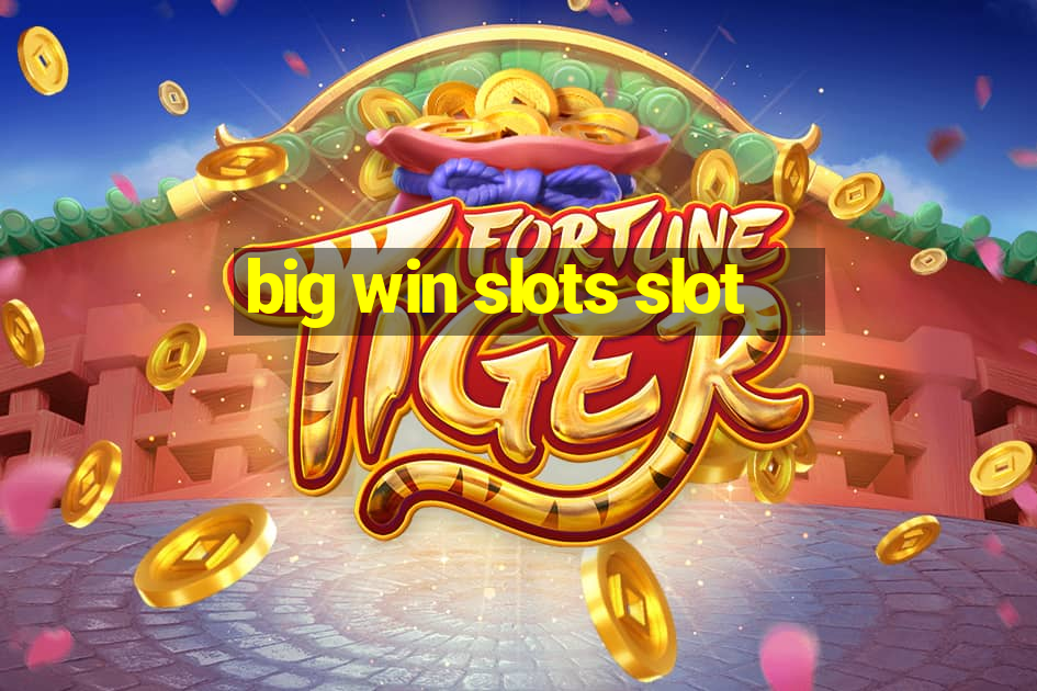 big win slots slot