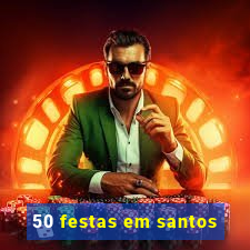 50 festas em santos