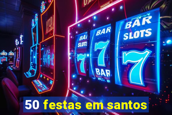 50 festas em santos