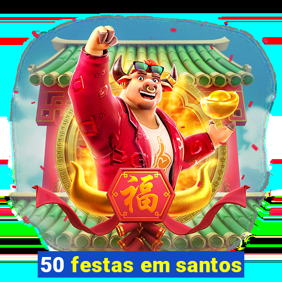 50 festas em santos