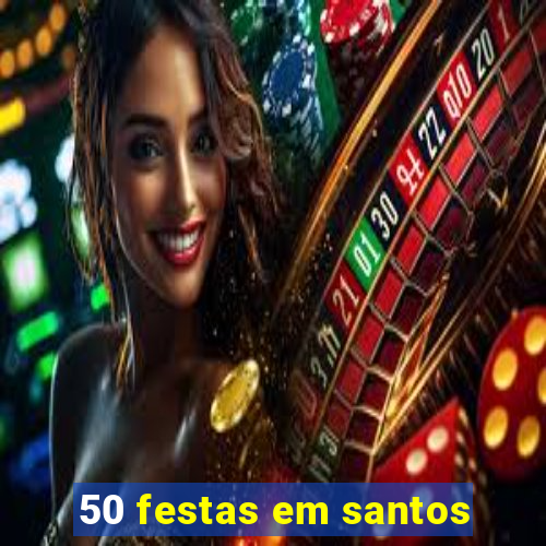 50 festas em santos