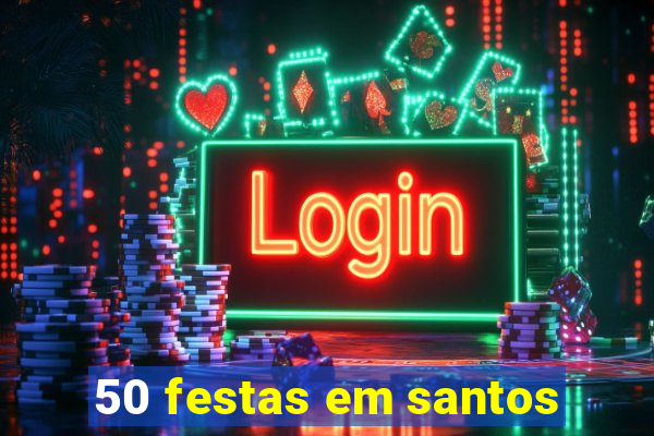 50 festas em santos