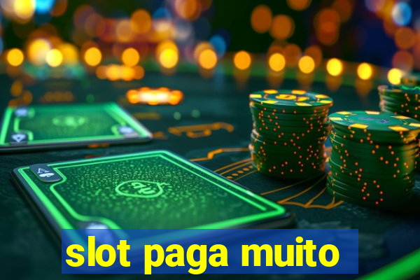 slot paga muito