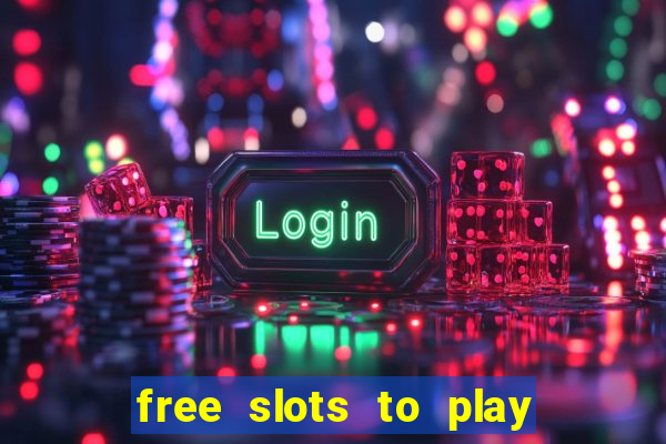 free slots to play for free