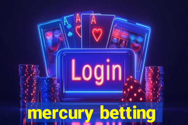 mercury betting