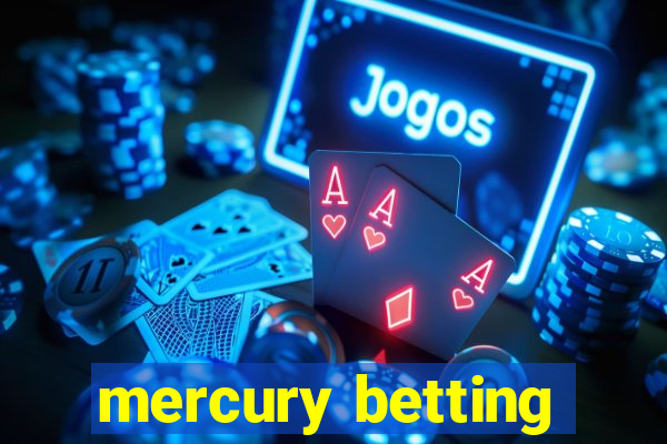 mercury betting