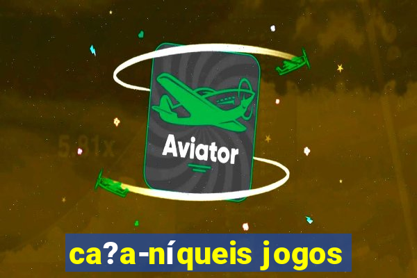 ca?a-níqueis jogos