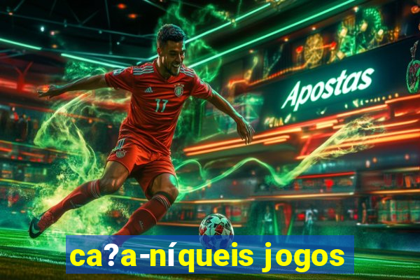 ca?a-níqueis jogos