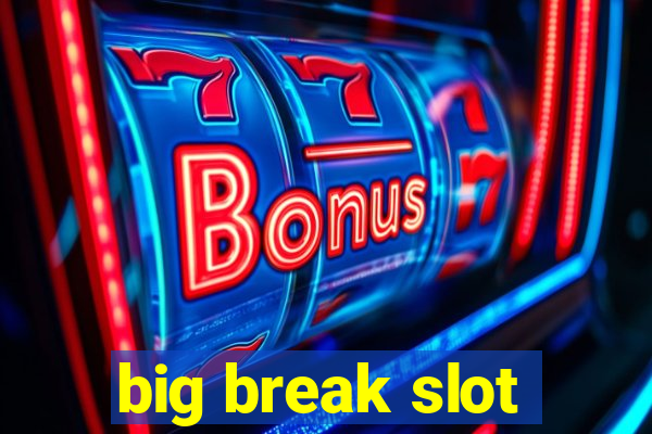 big break slot