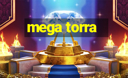 mega torra