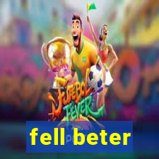 fell beter