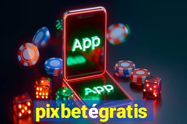 pixbetégratis