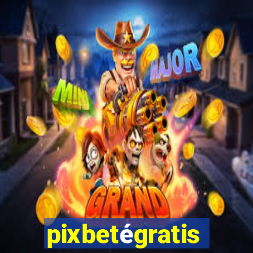 pixbetégratis