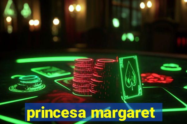 princesa margaret