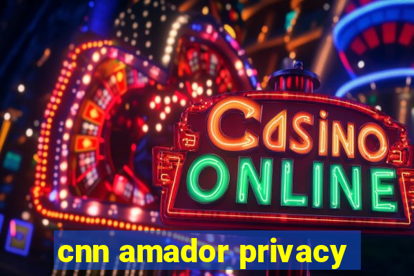 cnn amador privacy