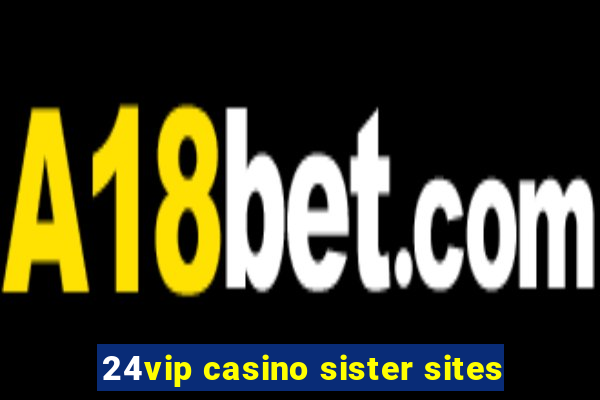 24vip casino sister sites