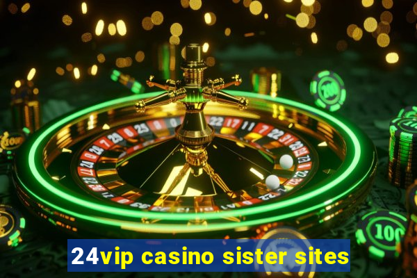 24vip casino sister sites