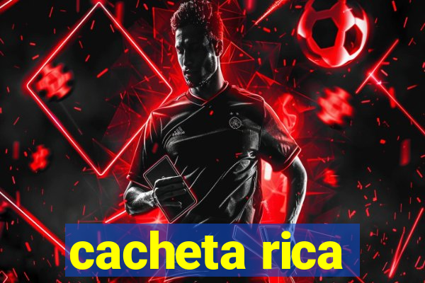 cacheta rica