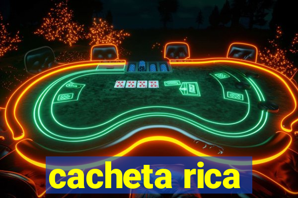 cacheta rica