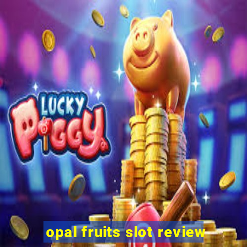 opal fruits slot review