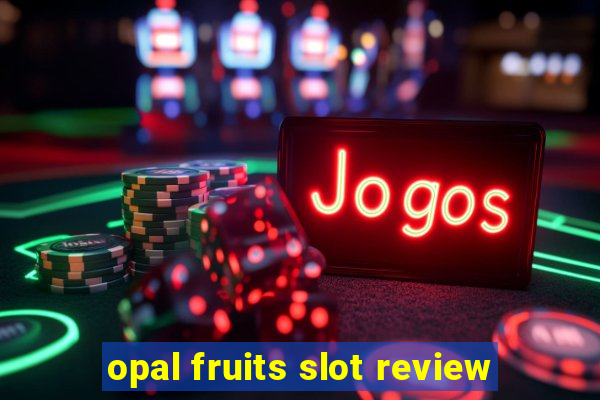 opal fruits slot review