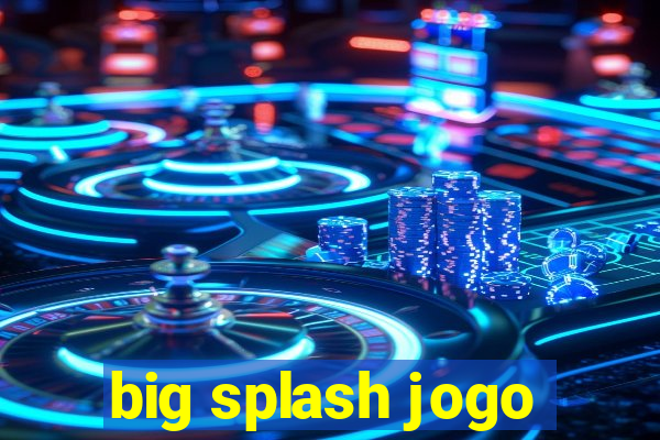 big splash jogo