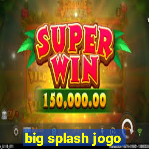 big splash jogo