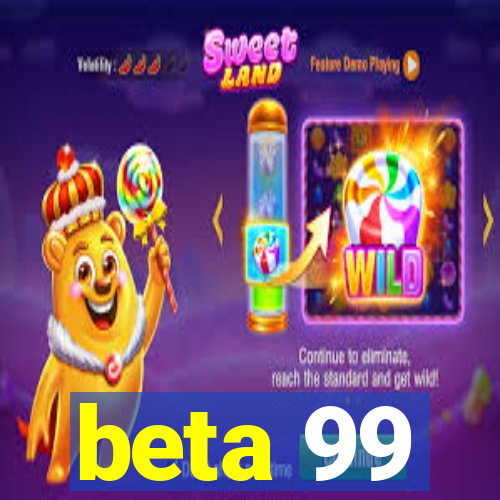 beta 99