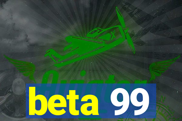 beta 99