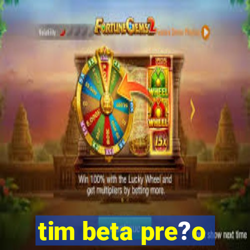 tim beta pre?o