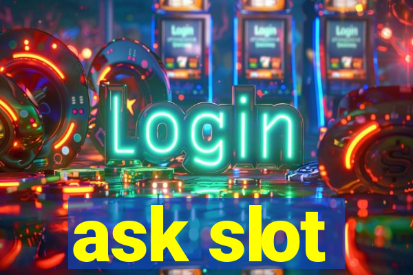 ask slot