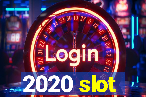 2020 slot