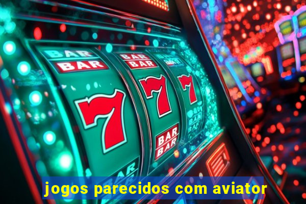 jogos parecidos com aviator