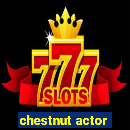 chestnut actor