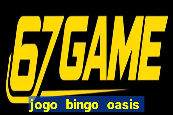 jogo bingo oasis paga mesmo