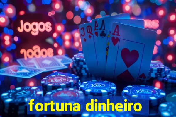 fortuna dinheiro