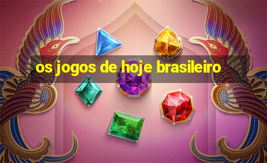 os jogos de hoje brasileiro