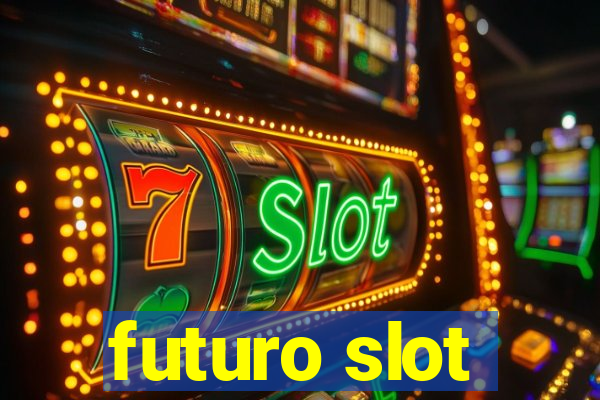 futuro slot