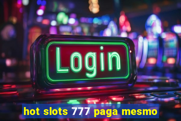 hot slots 777 paga mesmo