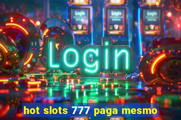 hot slots 777 paga mesmo