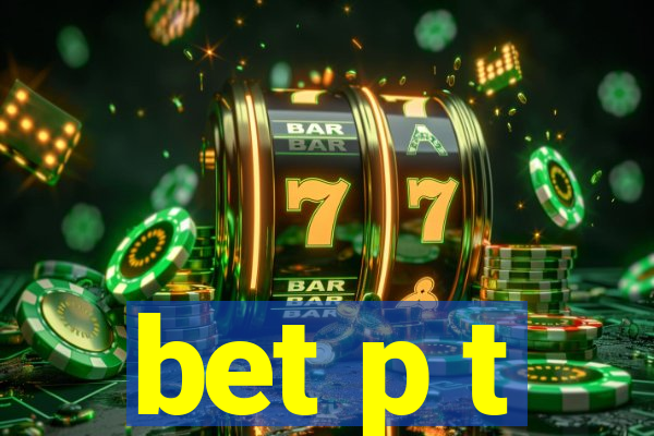 bet p t